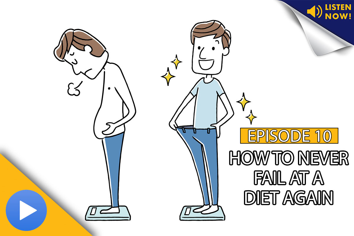 How to Never Fail at a Diet Again – Podcast Ep. 10