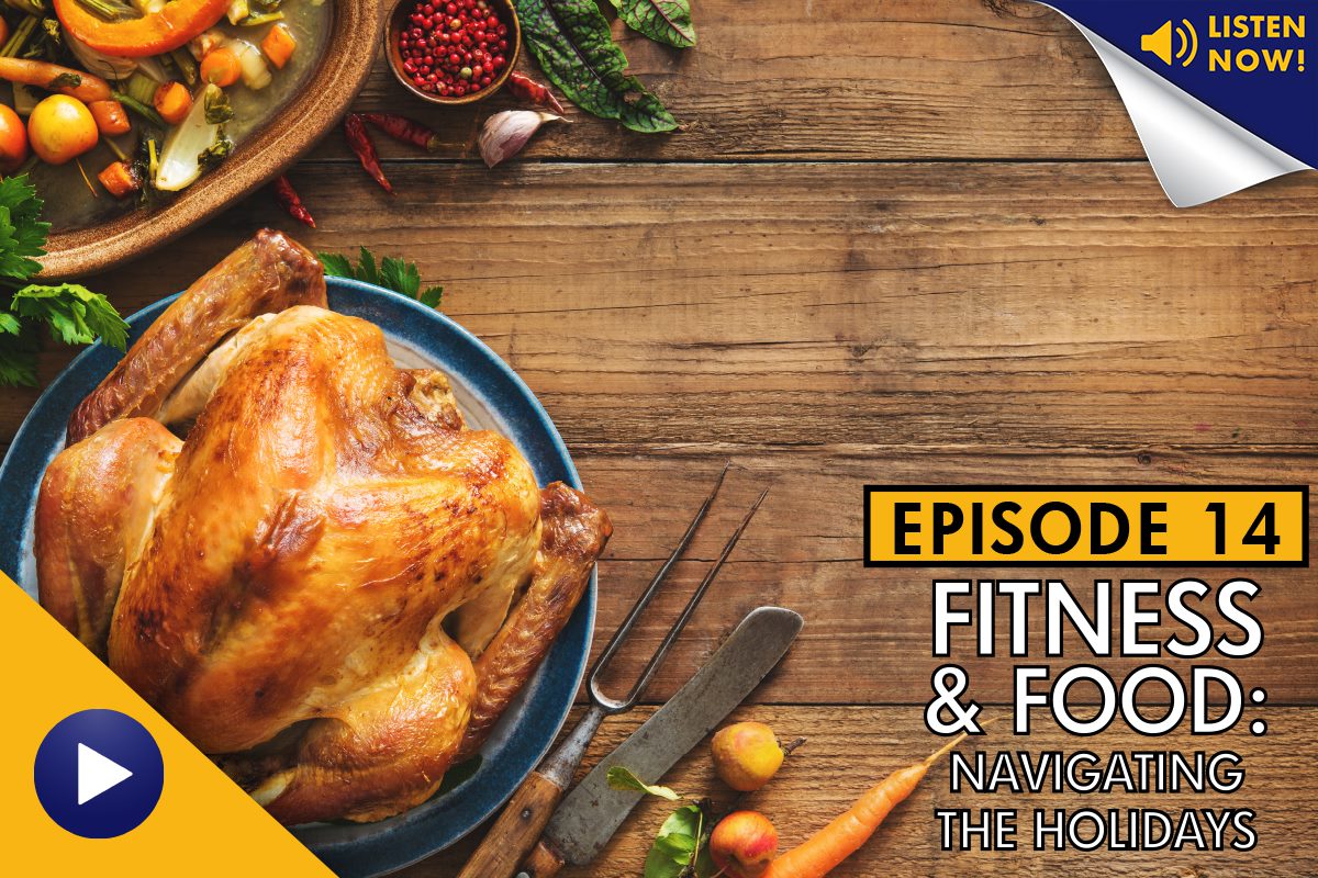 Fitness and Food: How to Navigate the Holiday Season – Podcast Ep. 14