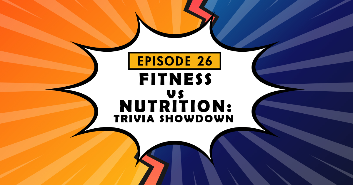 Fitness vs. Nutrition Trivia Showdown – Podcast Ep. 26