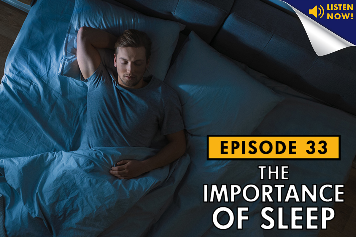 The Importance of Sleep – Podcast Ep. 33